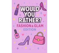 Would You Rather Fashion and Glam Edition: Over 200 Would You Rather Questions About Makeup, Style, and Sparkle (Would You Rather , fun game for tween girls)
