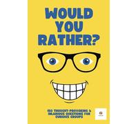 Would You Rather? For Adults & Teens: 150 Thought-Provoking & Hilarious Question For Curious Groups: 1 (Would You Rather Series)