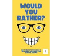 Would You Rather? For Adults & Teens: 150 Thought-Provoking & Hilarious Question For Curious Groups (Would You Rather Series)