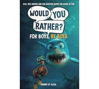 Would You Rather For Boys, By Boys: 300+ Epic Choices and Fun Question Games for Hours of Fun (Would You Rather and More Fun For Kids, By Kids)