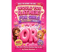 Would You Rather? For Girls: Silly & Sweet: Silly, Sweet & Hilarious Questions Made for Girls 6-12
