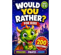 Would You Rather for Kids: 200 Fun Questions Across 10 Exciting Adventure Themes for Ages 5-8