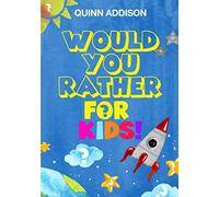 Would You Rather for Kids!: 200 Funny and Silly ‘Would You Rather Questions’ for Long Car Rides (Travel Games for Kids Ages 6-12)