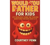 Would You Rather For Kids - 270 Devilishly Funny, Rib Tickling Questions for Kids aged 6-10: Fun For The Whole Family With A Wide Variety of Choices, ... & Christmas (Would You Rather Collection)