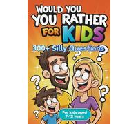 Would You Rather for Kids: 300+ Silly Questions & Brain-Boosting Fun - The Ultimate Laugh Out Loud Family Activity and Road Trip Book