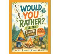 Would You Rather? For Kids: 400+ Laugh-Out-Loud Choices | A Camping-Themed, Family-Friendly Question Game for Boys, Girls, Tweens