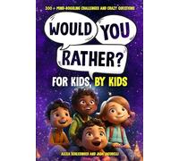 Would You Rather For Kids, By Kids: 300+ Mind-Boggling Challenges and Crazy Questions (Would You Rather and More Fun For Kids, By Kids)