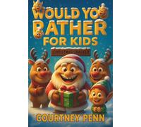 Would You Rather For Kids Christmas Cracker: 270 Hilariously Funny, Rib Tickling Questions for Kids Aged 6 - 12 : Fun For The Family, Choices, ... & Christmas (Would You Rather Collection)
