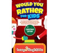 Would You Rather For Kids - Christmas Edition: Fun Questions And Scenarios To Celebrate Christmas For Kids Entertainment And Giggles! (Stocking Stuffers)