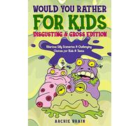 Would You Rather For Kids : Disgusting & Gross Edition: Hilarious Silly Scenarios & Challenging Choices for Kids & Teens : Fun Plane, Road Trip & Car Travel Game: 4 (Boredom Busters)