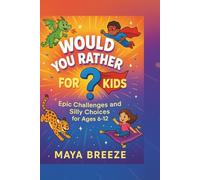 WOULD YOU RATHER FOR KIDS: Epic Challenges and Silly Choices for Ages 6-12