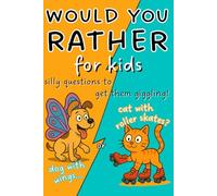 Would You Rather for Kids: The Ultimate Laugh-Out-Loud Game for Families and Kids ages 8-12