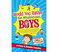 Would You Rather for Mischievous Boys: Over 300 Hilarious and Revoltingly Funny Questions and Challenges for Loads of Fun and Laughter, 8-12 years