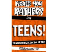 Would You Rather? For Teens!: The Fun And Interactive Game Book For Teens! (Would You Rather Game Book)