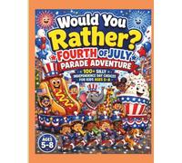 Would You Rather? Fourth of July Parade Adventure: 100+ Silly Independence Day Choices for Kids Ages 5-8