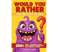 Would You Rather - Fun for Kids Edition: 300+ Silly, Hilarious, and Mind-Bending Questions for Endless Laughs (Would You Rather Collection)