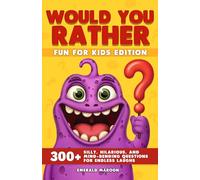 Would You Rather - Fun for Kids Edition: 300+ Silly, Hilarious, and Mind-Bending Questions for Endless Laughs: 1 (Would You Rather Collection)