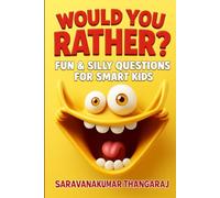 Would You Rather?: Fun & Silly Questions for Smart Kids - 111 Pages of Hilarious, Gross, Creative, and Thought-Provoking Choices!
