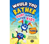 Would You Rather Game Book for Kids: 200+ Challenging Choices, Silly Scenarios, and Side-Splitting Situations Your Family Will Love (Books for Smart Kids)