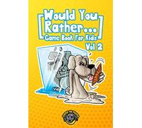 Would You Rather Game Book for Kids: 200 More Challenging Choices, Silly Scenarios, and Side-Splitting Situations Your Family Will Love (Vol 2) (Books for Smart Kids)