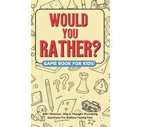 Would You Rather? Game Book For Kids: 300+ Hilarious, Silly & Thought-Provoking Questions For Endless Family Fun