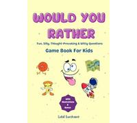 Would You Rather Game Book For Kids 6-12 Years Old: Hilarious, Silly, Witty, Challenging & Thought-Provoking Scenarios For Family and Friends