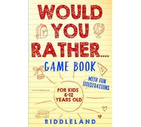 Would You Rather Game Book: For Kids 6-12 Years Old: The Book of Silly Scenarios, Challenging Choices, and Hilarious Situations the Whole Family Will Love (Game Book Gift Ideas)