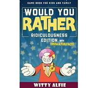 Would You Rather Game Book: For Kids Ages 6-12 - Ridiculousness Edition - Funny & Hilarious Questions for Children, Teens & Family - with Incredible ... for Kids: 1 (Fun & Games For Kids and Family)