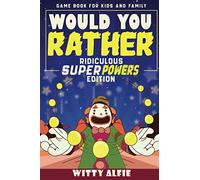 Would You Rather Game Book For Kids: Ridiculous Superpowers Edition - The Challenging Party Game For Kids, Teens and The Whole Family