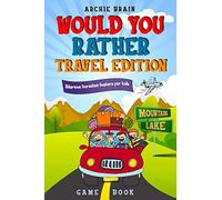 Would You Rather Game Book - Travel Edition: Hilarious Plane, Car Game : Road Trip Activities For Kids & Teens: 2 (Boredom Busters)