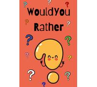 Would You Rather Game for Kids: Over 120 questions to make you think and laugh. Great for the entire family