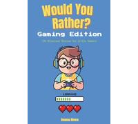 Would You Rather: Gaming Edition: 130 Funny Video Game Challenges and Hilarious Choices for Kids Ages 8-12 Who Love Gaming Fun! (Would You Rather? For Kids - The Laugh-Out-Loud Series)