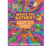 Would You Rather Giant Compilation: 2500 Quirky Questions in 50 Crazy Categories