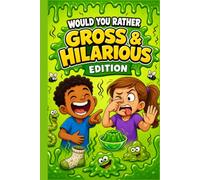 Would You Rather Gross & Hilarious Edition: 350 Hilariously Gross, Disgusting , Silly Questions for Kids Ages 6 to 12 , A Screen Free Game Book for ... Road Trips, Classrooms , Family Game Night