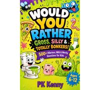 Would You Rather: Gross, Silly & Totally Bonkers!: 500+ Hilarious, Wild & Wacky Questions for Kids - A Fun Game & Activity Book for Ages 6-12, Perfect for Boys, Girls, Family Fun, & Game Nights