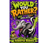 Would You Rather? Gross, Weird & Wild Animal Edition: 300+ Hilarious, Disgusting, and Totally Impossible Animal Choices for Kids Ages 8-12 (Would You Rather? Hilarious Questions for Kids)