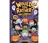 Would You Rather? Halloween Edition: Spooky, Silly & Fun Questions for Kids Ages 6-12, The Ultimate Trick-or-Treat Party Game Book for Boys, Girls, and Families