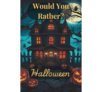 Would You Rather? Halloween for Kids: 300+ Spooky and Hilarious Halloween Questions with Fun Facts | 133 Pages 6x9 inches