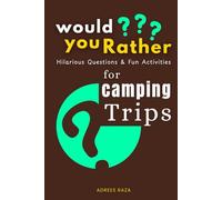 Would You Rather Hilarious Questions and Fun Activities for Camping Trips: Interactive & Family Friendly Prompt Quizzes Journal for Road Trips, Hiking ... (The Ultimate Would You Rather Collection)