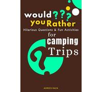 Would You Rather Hilarious Questions and Fun Activities for Camping Trips: Interactive & Family Friendly Prompt Quizzes Journal for Road Trips, Hiking ... (The Ultimate Would You Rather Collection)