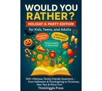Would You Rather? Holiday & Party Edition for Kids, Teens, and Adults: 300+ Hilarious, Family-Friendly Questions - From Halloween & Thanksgiving to Christmas, New Year & Party Fun!