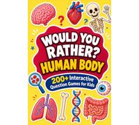 Would You Rather? Human Body: 200+ Interactive Question Games for Kids | Explore the Brain, Bones, Muscles, Senses, and More While Making Funny Choices