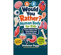 Would You Rather? Human Body for Kids: Funny Choices That Teach Kids How the Body Works. Science Education and Learning Made Easy! (Young Explorer Series)