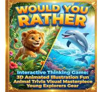 Would You Rather Interactive Thinking Game: 3D Animated Illustration Fun Animal Trivia Visual Masterpiece Young Explorers Gear