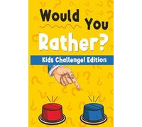 Would You Rather Kids Challenge! Edition: Hilarious Dilemmas, Gross Giggles, and Mind-Twisting Choices for Young Explorers