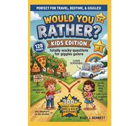 Would you rather ? Kids edition: totally wacky questions for giggles galore