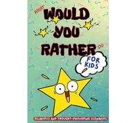 Would You Rather? KIDS: Would You Rather Kids Ages 7-13, Hilarious, Silly, and Challenging Questions to Make the Whole Family Laugh. For Vacation, ... Game Nights (Would You Rather Game Book)
