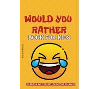 Would You Rather? Kids: Would You Rather Kids Ages 7-13, Hilarious, Silly, and Challenging Questions to Make the Whole Family Laugh (Would You Rather Game Book)