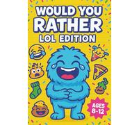 Would You Rather LOL Edition: 372 Hilarious “Would You Rather” Questions for Kids Ages 8-12 | Perfect for Laughs, Parties, Travel, and Screen-Free Fun!