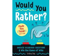 Would You Rather? Made You Think! Edition : Answer Hilarious Questions and Win the Game of Wits